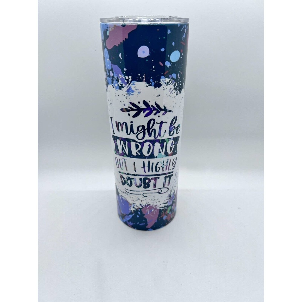 I May Be Wrong 20 oz Skinny Tumbler Custom Made, New with Straw and Lid